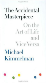 The Accidental Masterpiece: On the Art of Life and Vice Versa