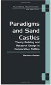 Paradigms and Sand Castles: Theory Building and Research Design in Comparative Politics