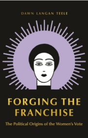 Forging the Franchise: The Political Origins of the Women's Vote