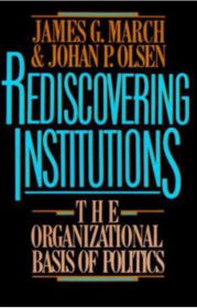 Rediscovering Institutions: The Organizational Basis of Politics