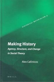 Making History : Agency, Structure, and Change in Social Theory