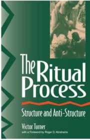 The Ritual Process：Structure and Anti-Structure