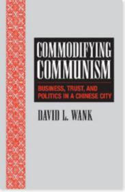 Commodifying Communism：Business, Trust, and Politics in a Chinese City