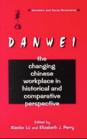 The Danwei: Changing Chinese Workplace in Historical and Comparative Perspective