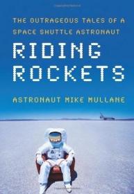 Riding Rockets - The Outrageous Tales of a Space Shuttle Astronaut