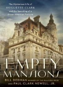 Empty Mansions - The Mysterious Life of Huguette Clark and the Spending of a Great American Fortune