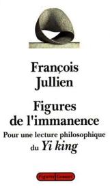 François Jullien / Figures de l'immanence : Pour une lecture philosophique du Yi-King, le Classique du changement 弗兰索瓦·于连《内在性的形象：<易经>的哲学研究》 法语原版