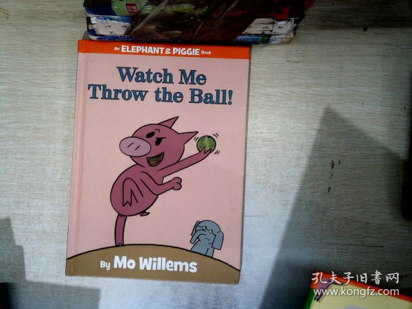 Watch Me Throw the Ball!：Watch Me Throw the Ball! 小象小猪系列：小心我要投球了 ISBN9781423113485