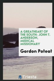 2017年英文版，普天德作品《中国南方伟大的心》（A Greatheart of the South John T. Anderson Medical Missionary）一个医学传教士在江苏扬州等地行医传教