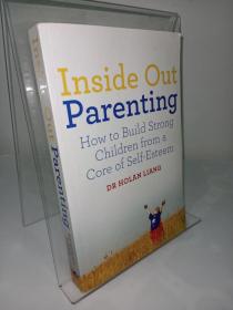 Inside Out parenting How to Build Strong Children from a Core of Self-Esteem