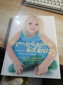 The Yarn Girls' Guide to Kid Knits: Patterns for
