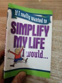 SIMPLIFY MY LIFE I WOULD