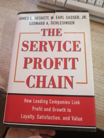 The Service Profit Chain: How Leading Companies Link Profit and Growth to Loyalty, Satisfaction, and Value（书衣有破损看图）