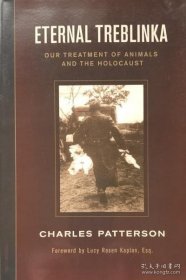 Eternal Treblinka: Our Treatment of Animals and the Holocaust Eternal Treblinka： Our Treatment of Animals and the Holocaust