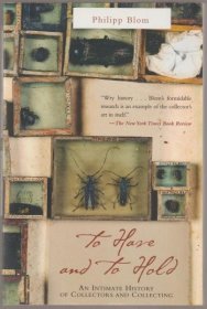 To have and to hold : an intimate history of collectors and collecting