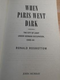 When Paris Went Dark: The City of Light Under German OCCUPATION 1940-44   插图本