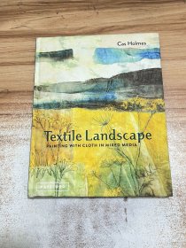 Textile Landscape: Painting with Cloth in Mixed Media