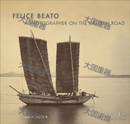 《Felice Beato: A Photographer on the Eastern Road》  Anne Lacoste (著) J Paul Getty Museum Pubns Felice Beato: A Photographer on the Eastern Road