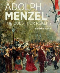Adolph Menzel: The Quest for Reality  Werner  Getty Research Institute Adolph Menzel: The Quest for Reality