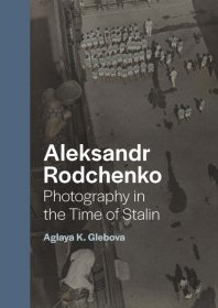 Aleksandr Rodchenko - Photography In The Time Of Stalin  亚历山大·罗德钦科：斯大林时期摄影