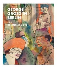 George Grosz In Berlin: Relentless Eye 进口艺术 柏林的乔治格罗斯 George Grosz：无情的眼睛