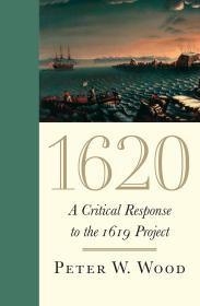 1620 对1619计划的批判 美国的起源 1620 A Critical Response to the 1619 Project 英文原版 Peter W Wood