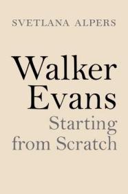 摄影师沃克·埃文斯Walker Evans: Starting from Scratch 英文原版纪实摄影进口画册