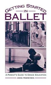 Getting Started in Ballet 进口艺术 芭蕾入门：舞蹈教育父母指南