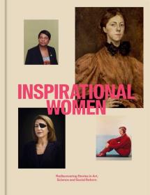 Inspirational Women: Rediscovering Stories in Art, Science and Social Reform