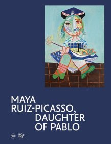 Maya Ruiz-Picasso: Daughter of Pablo 玛雅-鲁伊斯-毕加索 帕布罗的女儿