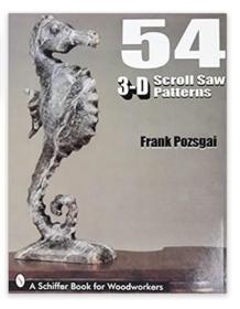 54 3-D Scroll Saw Patterns: A Schiffer Book for Woodworkers