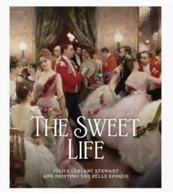 甜蜜生活：朱利葉斯·勒布朗·斯圖爾特與美好年代的繪畫 The Sweet Life 藝術畫冊畫集 James W Tottis