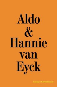 Aldo & Hannie Van Eyck: Excess of Architecture 奧爾多和漢尼·范·艾克 建筑的過剩一切都在