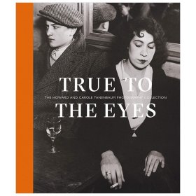 True to the Eyes: The Howard and Carole Tanenbaum Photography Collection 真实的眼睛 摄影作品集