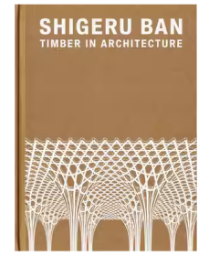 坂茂：建筑中的木材 Shigeru Ban: Timber in Architecture