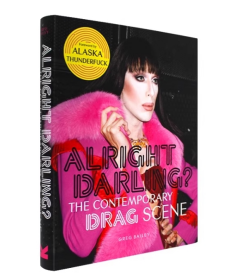 Alright Darling: The Contemporary Drag Scene 变装皇后 狂野时尚 时尚服装摄影