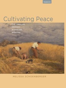 Cultivating Peace: The Virgilian Georgic in English, 1650-1750 (Transits: Literature, Thought & Culture, 1650-1850) 培养和平：英语维吉利亚乔治语，1650-1750 年（交通：文学、思想与文化 1650-1850）