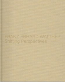 Franz Erhard Walther: Shifting Perspectives