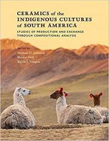 Ceramics of the Indigenous Cultures of South America: Studies of Production and Exchange through Compositional Analysis 南美洲土著文化的陶瓷：通過成分分析研究生產(chǎn)和交換