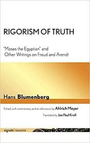 Rigorism of Truth: "Moses the Egyptian" and Other Writings on Freud and Arendt