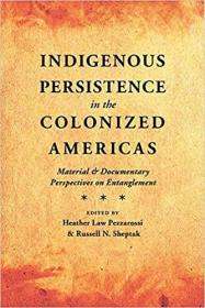 Indigenous Persistence in the Colonized Americas: Material and Documentary Perspectives on Entanglement 美洲殖民地土著的堅(jiān)持：關(guān)于糾纏的材料和文獻(xiàn)視角
