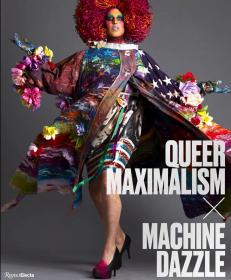 奇异极繁主义服装设计 Queer Maximalism x Machine Dazzle