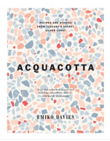 Acquacotta:托斯卡纳银色海岸美食 Acquacotta:Recipes and Stories from Tuscany’s Secret Silver Coast 生活