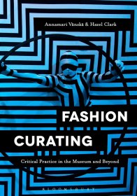 Fashion Curating: Critical Practice in the Museum and Beyond