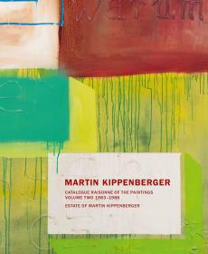 Martin Kippenberger: Catalogue Raisonné of the Paintings, Volume Two: 1983-86 馬丁·基彭伯格繪畫全集：卷2