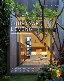 Courtyard Living: Contemporary Houses Of The Asia-Pacific  庭院生活：亚太地区的当代房屋