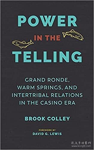 Power in the Telling: Grand Ronde, Warm Springs, and Intertribal Relations in the Casino Era  讲述中的力量：赌场时代的大罗德、温泉和部落间关系