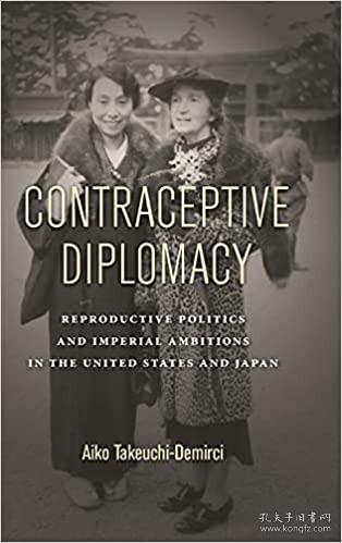 Contraceptive Diplomacy: Reproductive Politics and Imperial Ambitions in the United States and Japan