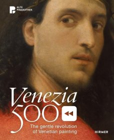 Venezia 500 : The Gentle Revolution of Venetian Painting