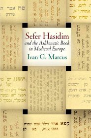 Sefer Hasidim and the Ashkenazic Book in Medieval Europe (Jewish Culture and Contexts) 西弗·哈西迪姆和中世纪欧洲的阿什肯纳兹书